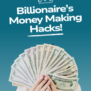 Billionaire’s Money Making Hacks!